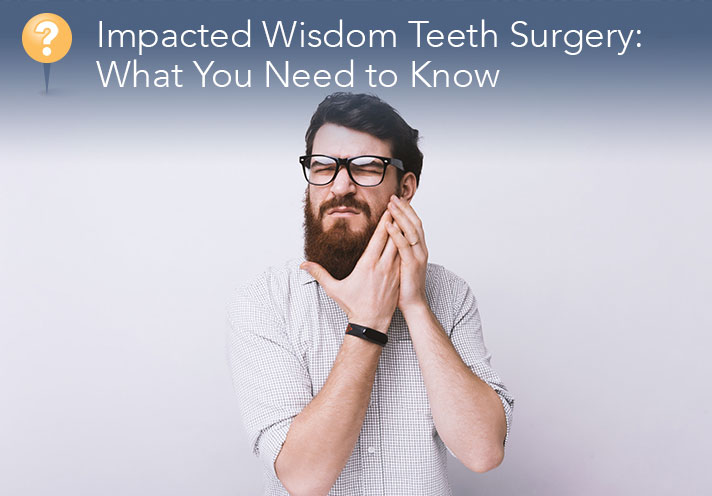 Impacted Wisdom Teeth Surgery: What You Need to Know